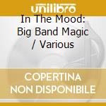 In The Mood: Big Band Magic / Various cd