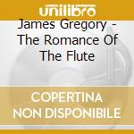 James Gregory - The Romance Of The Flute cd musicale di James Gregory