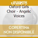 Oxford Girls Choir - Angelic Voices cd