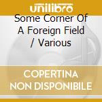 Some Corner Of A Foreign Field / Various cd
