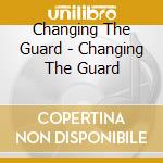 Changing The Guard - Changing The Guard cd