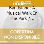 Bandstand: A Musical Walk In The Park / Various cd musicale
