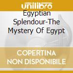 Egyptian Splendour-The Mystery Of Egypt cd