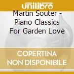 Martin Souter - Piano Classics For Garden Love cd