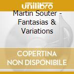 Martin Souter - Fantasias & Variations cd musicale di Martin Souter