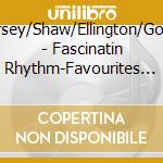 Miller/Dorsey/Shaw/Ellington/Goodman/+ - Fascinatin Rhythm-Favourites From The cd