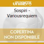 Sospiri - Variousrequiem cd musicale di Sospiri