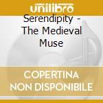 Serendipity - The Medieval Muse cd musicale di Serendipity