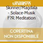 Skinner/Magdala - Solace-Musik F?R Meditation