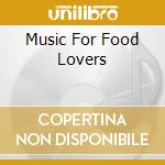 Music For Food Lovers cd musicale