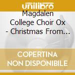 Magdalen College Choir Ox - Christmas From Magdalen.. cd musicale di Magdalen College Choir Ox