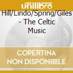 Hill/Lindo/Spring/Giles - The Celtic Music cd musicale di Hill/Lindo/Spring/Giles