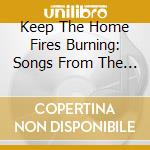 Keep The Home Fires Burning: Songs From The First World War / Various cd