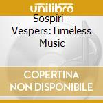 Sospiri - Vespers:Timeless Music cd