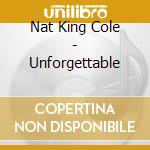 Nat King Cole - Unforgettable cd musicale di Nat King Cole