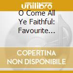 O Come All Ye Faithful: Favourite Carols For Christmas cd