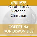 Carols For A Victorian Christmas cd musicale