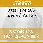 Jazz: The 50S Scene / Various cd