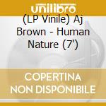 (LP Vinile) Aj Brown - Human Nature (7') vinile