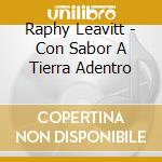 Raphy Leavitt - Con Sabor A Tierra Adentro cd musicale di Raphy Leavitt
