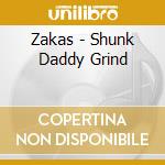 Zakas - Shunk Daddy Grind cd