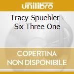Tracy Spuehler - Six Three One cd