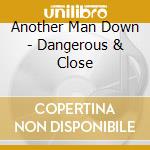 Another Man Down - Dangerous & Close cd