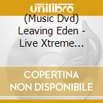 (Music Dvd) Leaving Eden - Live Xtreme Rockumentary cd