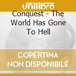 Conquest - The World Has Gone To Hell cd