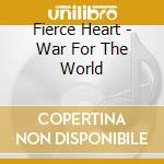 Fierce Heart - War For The World cd musicale