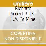 Richrath Project 3:13 - L.A. Is Mine cd musicale