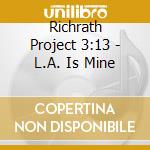 Richrath Project 3:13 - L.A. Is Mine cd