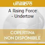 A Rising Force - Undertow cd