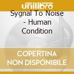 Sygnal To Noise - Human Condition cd