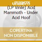 (LP Vinile) Acid Mammoth - Under Acid Hoof lp vinile