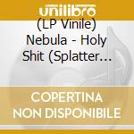 (LP Vinile) Nebula - Holy Shit (Splatter Vinyl) vinile