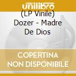 (LP Vinile) Dozer - Madre De Dios lp vinile
