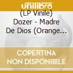 (LP Vinile) Dozer - Madre De Dios (Orange Vinyl) lp vinile