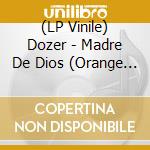 (LP Vinile) Dozer - Madre De Dios (Orange Vinyl) vinile