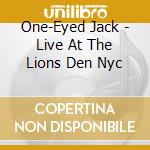 One-Eyed Jack - Live At The Lions Den Nyc cd