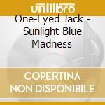 One-Eyed Jack - Sunlight Blue Madness cd musicale di One
