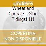 Wheatland Chorale - Glad Tidings! III