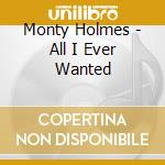 Monty Holmes - All I Ever Wanted cd