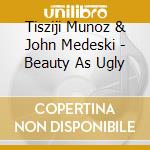 Tisziji Munoz & John Medeski - Beauty As Ugly cd