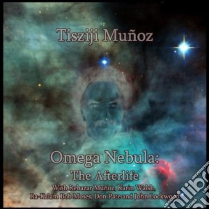 Tisziji Munoz - Omega Nebula: Afterlife cd musicale di Munoz, Tisziji
