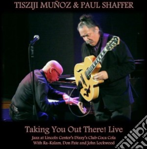 Tisziji Munoz & Paul Shaffer - Taking You Out There Live cd musicale di Tisziji & Shaffer,Paul Munoz