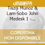 Tisziji Munoz & Lam-Sobo John Medesk I - Beautiful Empty Fullness