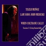 Tisziji Munoz / Lam Sobo / John Medeski - When Coltrane Calls Session 3: Living Immortality