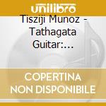 Tisziji Munoz - Tathagata Guitar: Whisperings Of Peace cd musicale di Tisziji Munoz