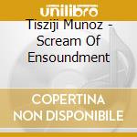 Tisziji Munoz - Scream Of Ensoundment cd